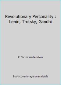 Revolutionary Personality : Lenin, Trotsky, Gandhi by E. Victor Wolfenstein - 1967