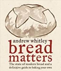 cover of Bread Matters: The State of Modern Bread and a Definitive Guide to Baking Your Own