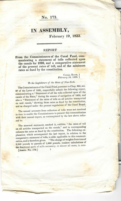 IN ASSEMBLY, FEBRUARY 19, 1833. FROM THE COMMISSIONERS OF THE CANAL FUND, COMMUNICATING A STATEMENT OF TOLLS COLLECTED UPON THE CANALS FOR 1832, AND A COMPARATIVE STATEMENT OF THE PRESENT RATES OF TOLL, AND OF THE MINIMUM RATES AS FIXED BY THE CONSTITUTION. CANAL ROOM, FEBRUARY 18, 1833. [At head: NO. 173. ]