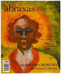 Abraxas : International Journal of Esoteric Studies. Aleister Crowley : The Palermo Collection Issue 3 Spring 2013 by Aleister Crowley, Robert Ansell & Christina Oakley Harrington (Eds.),  Pam Grossman (Associate Ed.), Jesse Bransford, William Breeze, Giuseppe Di Liberti, Francesco Dimitr, Marco Pasi, Joseph Uccello, et al - 2013