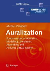 Auralization : Fundamentals of Acoustics, Modelling, Simulation, Algorithms and Acoustic Virtual...
