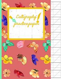 Calligraphy Practice paper: Flowers & Butterflies hand writing workbook for adults & kids 120...