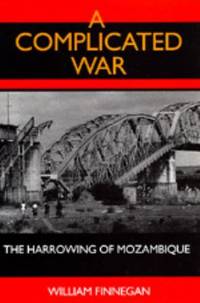 A Complicated War : The Harrowing of Mozambique