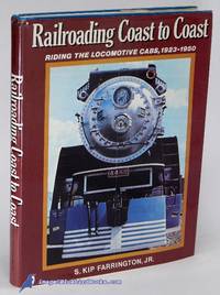 Railroading Coast to Coast: Riding the Locomotive Cabs - Steam, Electric  and Diesel 1923 - 1950