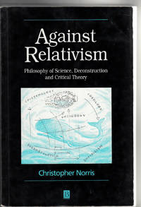 Against Relativism: Philosophy of Science, Deconstruction, and Critical Theory