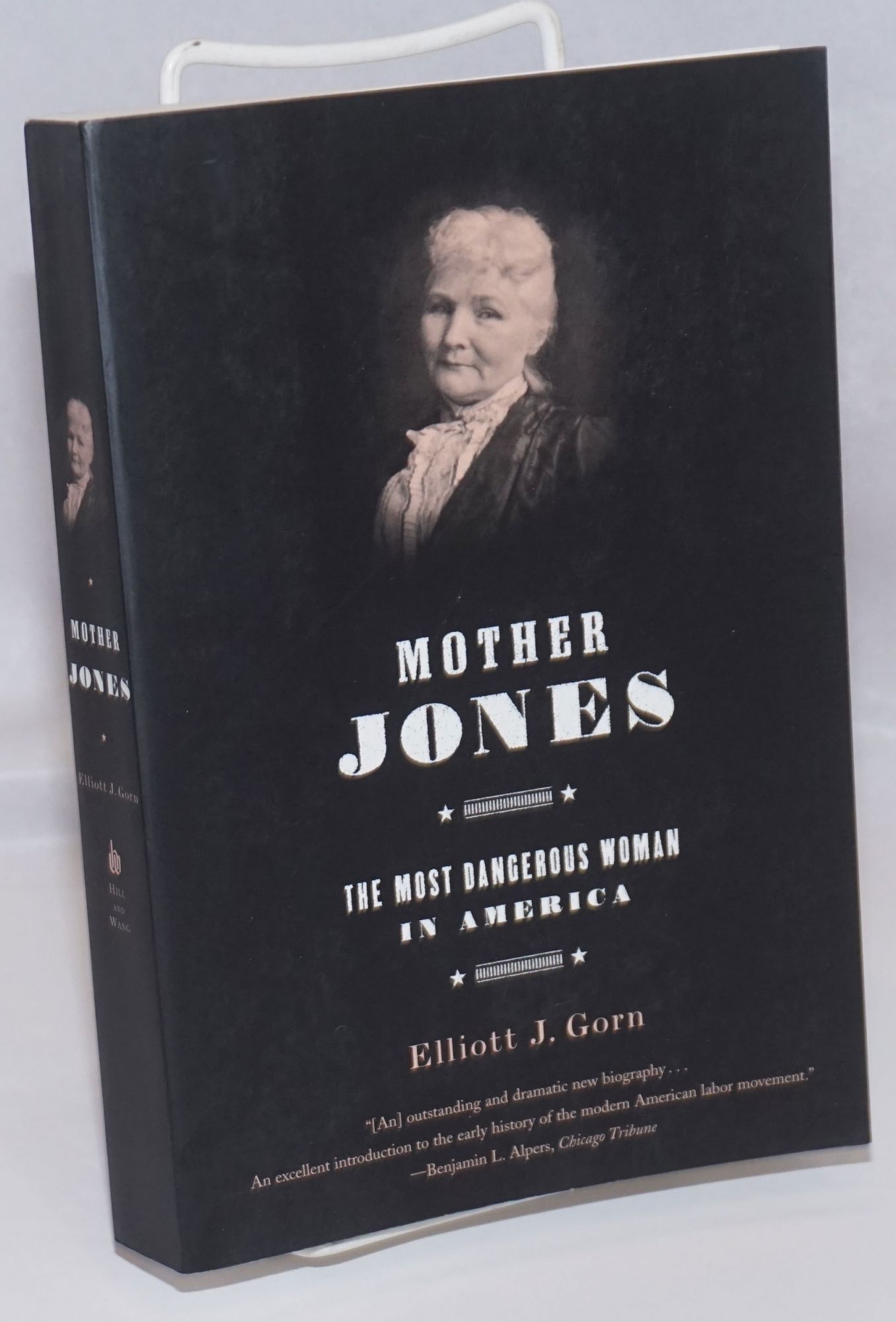 Mother Jones; the most dangerous woman in America by Elliott J Gorn -  Paperback - 2002 - from Bolerium