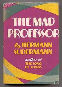 The Mad Professor by Hermann SUDERMANN - First Edition - 1928 - from Between the Covers- Rare Books, Inc. ABAA (SKU: 53831)