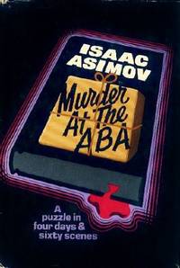 Murder at the ABA: A puzzle in four days and sixty scenes by Isaac Asimov - 1976