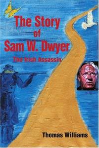 The Story of Sam W. Dwyer: The Irish Assassin