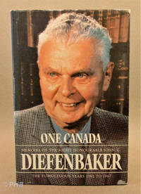 One Canada - Memoirs of the Right Honourable John G. Diefenbaker:  The Tumultuous Years 1962 to 1967