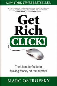 Get Rich Click! : The Ultimate Guide to Making Money on the Internet