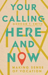 Your Calling Here and Now &acirc; Making Sense of Vocation