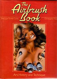 THE AIRBRUSH BOOK by CURTIS, SENG-GYE TOMBS & HUNT, CHRISTOPHER - 1984