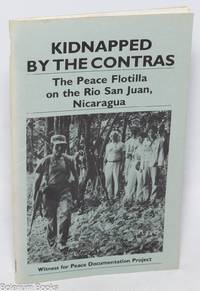Kidnapped by the Contras: The Peace Flotilla on the Rio San Juan, Nicaragua, August 1985