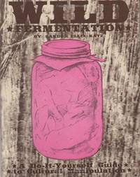 image of Wild Fermentation: A Do-It-Yourself Guide to Cultural Manipulation (DIY)