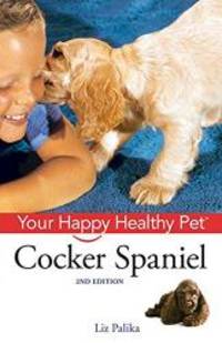 Cocker Spaniel: Your Happy Healthy Pet by Liz Palika - 2009-09-08