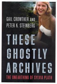 image of These Ghostly Archives : The Unearthing of Sylvia Plath