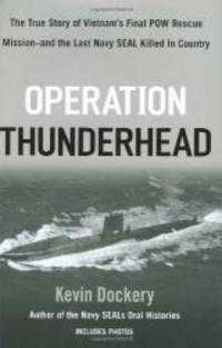 Operation Thunderhead: The True Story of Vietnam's Final POW Rescue Mission--and the last NAVY...
