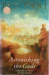 Astonishing The Gods by Okri Ben - 1999