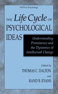 The Life Cycle of Psychological Ideas : Understanding Prominence and the Dynamics of Intellectual...