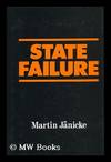 State Failure : the Impotence of Politics in Industrial Society / Martin Janicke ; Translated by Alan Braley