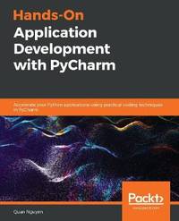 Hands-On Application Development with PyCharm: Accelerate your Python applications using...