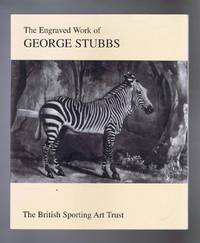 The Engraved Work of George Stubbs 1724-1806. An exhibition curated by The British Sporting Art Trust at Bonhams London, July - Aug. 2005, and at Ferens Art Gallery Kingston-upon-Hull, Sept. - Nov. 2005 by British Sporting Art Trust; Bonhams - Paperback - First Edition - 2005 - from Bailgate Books Ltd (SKU: 19617111020)