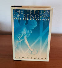 The Frenzy Of Renown: Fame And Its History by Leo Braudy - 1986