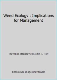 Weed Ecology: Implications for Vegetation Management by Radosevich, Steven R.; Holt, Jodie S - 1984