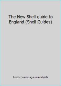 The New Shell guide to England (Shell Guides) by Hadfield, J - 1981