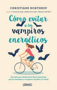 Como Evitar a Los Vampiros Energeticos : Una gu?a para alejarte de las relaciones que te consumen...