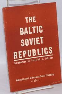 The Baltic Soviet Republics. Based on The Baltic Riddle by Gregory Meiksins. Introduction by Frederick L. Schuman by [Schuman, Frederick L.; Gregory Meiksins] - 1944