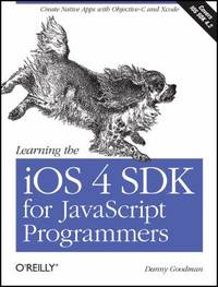 Learning the IOS 4 SDK for JavaScript Programmers : Create Native Apps with Objective-C and Xcode