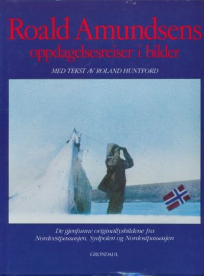 Roald Amundsens oppdagelsesreiser i bilder. De…