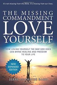 The Missing Commandment: Love Yourself (New Expanded 2018 Edition): How Loving Yourself the Way...