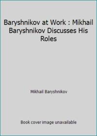 Baryshnikov at Work: Mikhail Baryshnikov Discusses His Roles