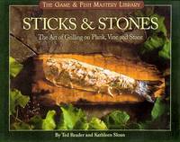 Sticks & Stones: The Art of Grilling on Plank, Vine and Stone (The Game & Fish Mastery...