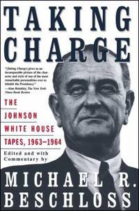 Taking Charge: The Johnson White House Tapes 1963 1964