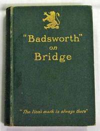"Badsworth" on Bridge. The Principles of Bridge and the Laws of The Game with Cases and Decisions by Badsworth - 1st Edition - 1903 - from Adelaide Booksellers (SKU: BIB248473)