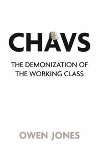 Chavs: The Demonization of the Working Class by Jones, Owen - 2011