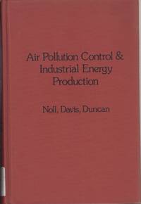 Air Pollution Control And Industrial Energy Production by Kenneth E Noll - Hardcover - 1975 - from Jonathan Grobe Books (SKU: 38630)