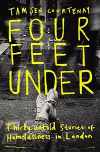 Four Feet Under: Thirty untold stories of homelessness in London