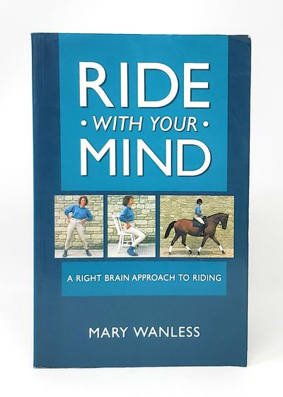 Ride With Your Mind: A Right Brain Approach to Riding