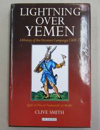 Lightning Over Yemen; A History of the Ottoman Campaign 1569-71 by Clive Smith - 2002