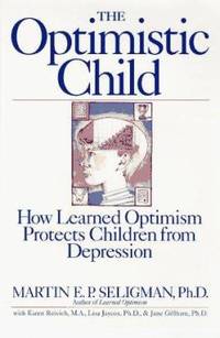 The Optimistic Child : How Learned Optimism Protects Children from Depression