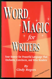 Word Magic for Writers: Your Source for Powerful Language that Enchants, Convinces, and Wins Readers