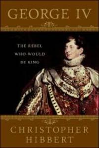 image of George IV: The Rebel Who Would Be King