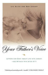 Your Father's Voice: Letters for Emmy about Life with Jeremy--And Without Him After 9/11