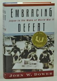 Embracing Defeat: Japan in the Wake of World War II by Dower, John W - 1999