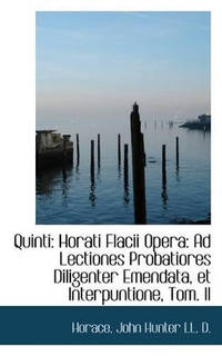 Quinti: Horati Flacii Opera: Ad Lectiones Probatiores Diligenter Emendata, Et Interpuntione, Tom. II